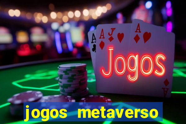 jogos metaverso para ganhar dinheiro